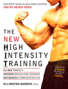 The New High Intensity Training : The Best Muscle-Building System You've Never Tried