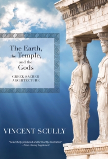 The Earth, the Temple, and the Gods : Greek Sacred Architecture