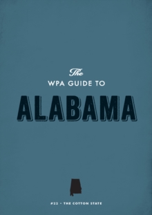 The WPA Guide to Alabama : The Camellia State