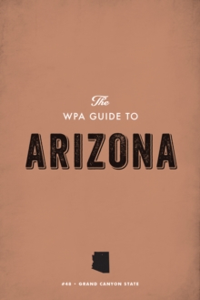 The WPA Guide to Arizona : The Grand Canyon State