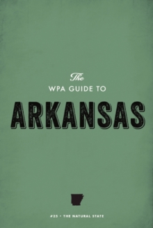 The WPA Guide to Arkansas : The Natural State