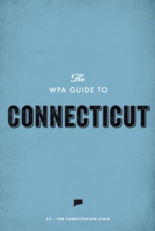 The WPA Guide to Connecticut : The Constitution State