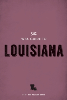 The WPA Guide to Louisiana : The Pelican State