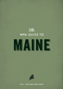 The WPA Guide to Maine : The Pine Tree State