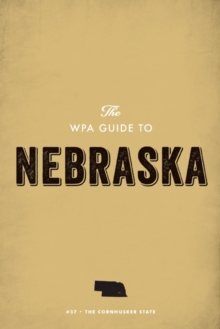 The WPA Guide to Nebraska : The Cornhusker State