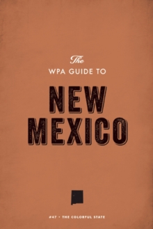 The WPA Guide to New Mexico : The Colorful State