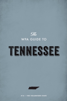 The WPA Guide to Tennessee : The Volunteer State