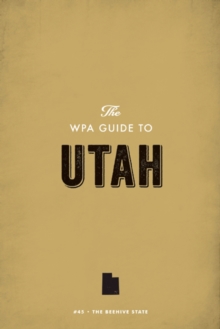 The WPA Guide to Utah : The Beehive State