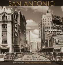 San Antonio : Our Story of 150 Years in the Alamo City