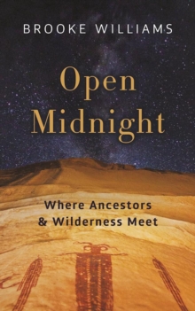 Open Midnight : Where Ancestors and Wilderness Meet