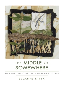 The Middle of Somewhere : An Artist Explores the Nature of Virginia