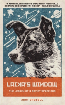 Laika's Window : The Legacy of a Soviet Space Dog