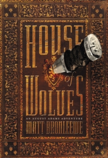 House of Wolves : An August Adams Adventure, Paperback / softback Book House of Wolves : An August Adams Adventure, Paperback / softback Book