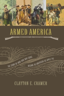 Armed America : The Remarkable Story of How and Why Guns Became as American as Apple Pie, Paperback / softback Book Armed America : The Remarkable Story of How and Why Guns Became as American as Apple Pie, Paperback / softback Book
