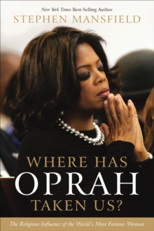 Where Has Oprah Taken Us? : The Religious Influence of the World's Most Famous Woman