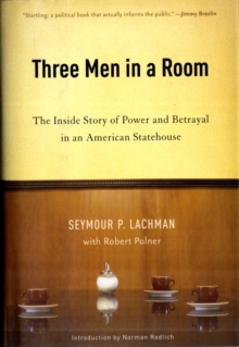 Three Men in a Room : The Inside Story of Power and Betrayal in an American Statehouse, Hardback Book Three Men in a Room : The Inside Story of Power and Betrayal in an American Statehouse, Hardback Book