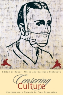 Censoring Culture : Contemporary Threats to Free Expression, Paperback / softback Book Censoring Culture : Contemporary Threats to Free Expression, Paperback / softback Book