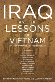 Iraq and the Lessons of Vietnam : Or, How Not to Learn from the Past, Hardback Book Iraq and the Lessons of Vietnam : Or, How Not to Learn from the Past, Hardback Book