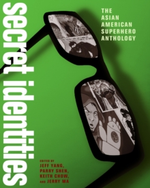 Secret Identities : The Asian American Superhero Anthology, Paperback / softback Book Secret Identities : The Asian American Superhero Anthology, Paperback / softback Book