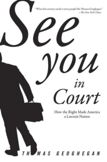 See You In Court : How the Right Made America a Lawsuit Nation, Paperback / softback Book See You In Court : How the Right Made America a Lawsuit Nation, Paperback / softback Book