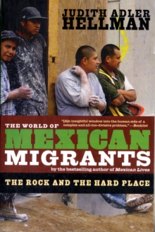 The World Of Mexican Migrants : The Rock and the Hard Place, Paperback / softback Book The World Of Mexican Migrants : The Rock and the Hard Place, Paperback / softback Book