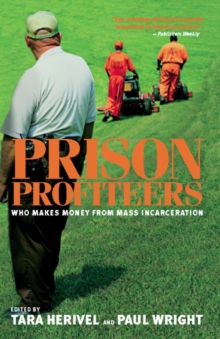 Prison Profiteers : Who Makes Money from Mass Incarceration, Paperback / softback Book Prison Profiteers : Who Makes Money from Mass Incarceration, Paperback / softback Book