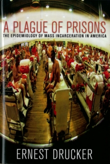 Plague of Prisons : The Epidemology of Mass Incarceration in America, Hardback Book Plague of Prisons : The Epidemology of Mass Incarceration in America, Hardback Book