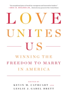 Love Unites Us : Winning the Freedom to Marry in America, Hardback Book Love Unites Us : Winning the Freedom to Marry in America, Hardback Book