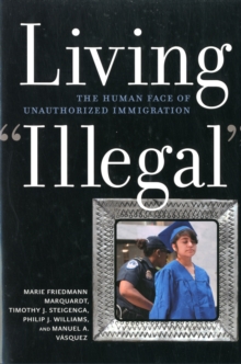 Living Illegal : The Human face of Unauthorized Immigration, Hardback Book Living Illegal : The Human face of Unauthorized Immigration, Hardback Book