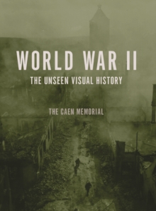 World War Ii : The Unseen Visual History, Hardback Book World War Ii : The Unseen Visual History, Hardback Book