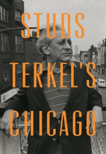 Studs Terkel's Chicago, Hardback Book Studs Terkel's Chicago, Hardback Book