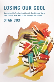 Losing Our Cool : Uncomfortable Truths About Our Air-Conditioned World (and Finding New Ways to Get Through the Summer), Paperback Book Losing Our Cool : Uncomfortable Truths About Our Air-Conditioned World (and Finding New Ways to Get Through the Summer), Paperback Book
