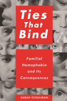 Ties That Bind : Familial Homophobia and Its Consequences, Paperback / softback Book Ties That Bind : Familial Homophobia and Its Consequences, Paperback / softback Book