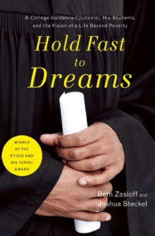 Hold Fast to Dreams : A College Guidance Counselor, His Students, and the Vision of a Life Beyond Poverty