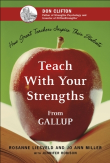 Teach With Your Strengths : How Great Teachers Inspire Their Students