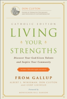 Living Your Strengths Catholic Edition : Discover Your God-Given Talents and Inspire Your Community