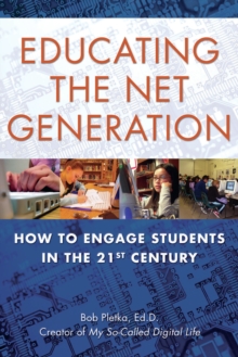 Educating The Net Generation : How to Engage Students in the 21st Century, Paperback / softback Book Educating The Net Generation : How to Engage Students in the 21st Century, Paperback / softback Book