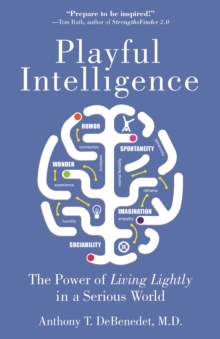 Playful Intelligence : The Power of Living Lightly in a Serious World, Paperback Book Playful Intelligence : The Power of Living Lightly in a Serious World, Paperback Book