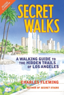 Secret Walks : A Walking Guide to the Hidden Trails of Los Angeles (Revised September 2020)