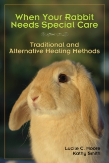 When Your Rabbit Needs Special Care : Traditional and Alternative Healing Methods