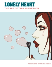 Lonely Heart: The Art Of Tara Mcpherson Volume 1, Hardback Book Lonely Heart: The Art Of Tara Mcpherson Volume 1, Hardback Book