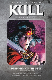 Chronicles Of Kull Volume 5: Dead Men Of The Deep And Other Stories, Paperback / softback Book Chronicles Of Kull Volume 5: Dead Men Of The Deep And Other Stories, Paperback / softback Book