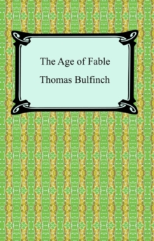 The Age of Fable, or Stories of Gods and Heroes