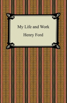 My Life and Work (The Autobiography of Henry Ford)