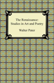 The Renaissance: Studies in Art and Poetry