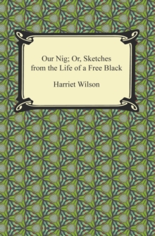 Our Nig; Or, Sketches from the Life of a Free Black