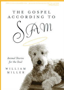 The Gospel According to Sam : Animal Stories for the Soul