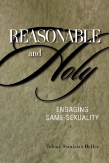 Reasonable and Holy : Engaging Same-Sexuality