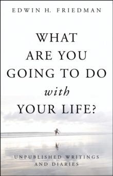 What Are You Going to Do with Your Life? : Unpublished Writings and Diaries