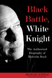 Black Battle, White Knight : The Authorized Biography of Malcolm Boyd